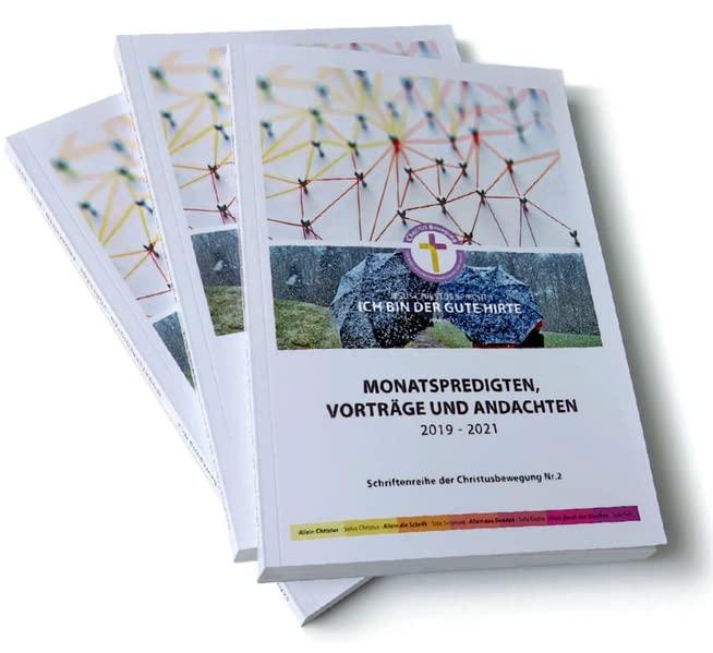 MONATSPREDIGTEN, VORTRÄGE UND ANDACHTEN 2019 - 2021: Schriftenreihe der Christusbewegung Nr.2