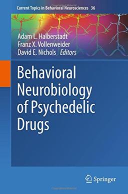 Behavioral Neurobiology of Psychedelic Drugs (Current Topics in Behavioral Neurosciences, Band 36)