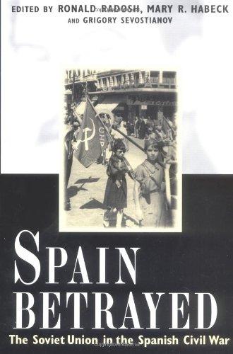 Spain Betrayed: The Soviet Union in the Spanish Civil War (Annals of Communism)