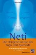 Neti Die Heilgeheimnisse des Yoga und Ayurveda: Das Handbuch für die Nasenspülung und Pranaheilung