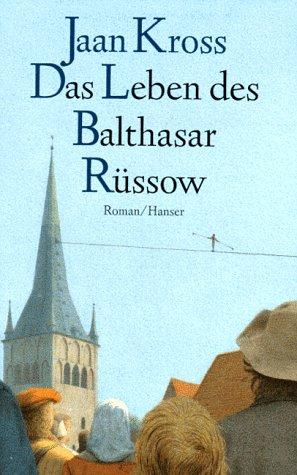 Das Leben des Balthasar Rüssow: Roman