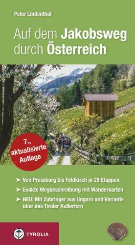 Auf dem Jakobsweg durch Österreich: Von Pressburg/Wolfsthal über Wien, Linz, Salzburg, Innsbruck und Feldkirch nach Maria Einsiedeln. Mit Zubringer ... und der Variante über das Tiroler Außerfern