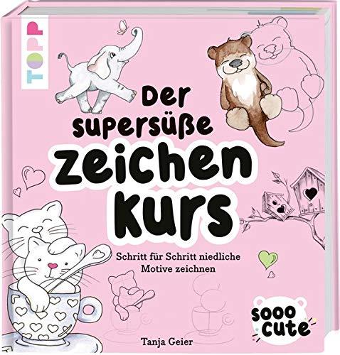 Sooo Cute - Der supersüße Zeichenkurs: Schritt für Schritt niedliche Motive zeichnen