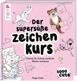 Sooo Cute - Der supersüße Zeichenkurs: Schritt für Schritt niedliche Motive zeichnen