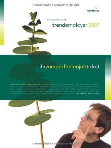 trendemployer 2007: ihrzumperfektenjobticket. Deutschlands Top-Arbeitgeber zeigen Profil