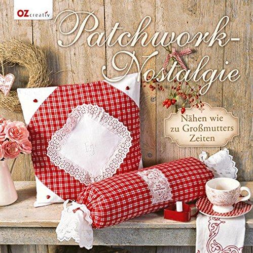 Patchwork-Nostalgie: Nähen wie zu Großmutters Zeiten