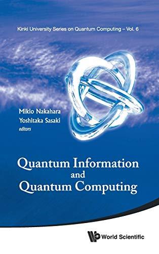 QUANTUM INFORMATION AND QUANTUM COMPUTING - PROCEEDINGS OF SYMPOSIUM (Kinki University Series on Quantum Computing, Band 6)