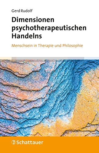 Dimensionen psychotherapeutischen Handelns: Menschsein in Therapie und Philosophie