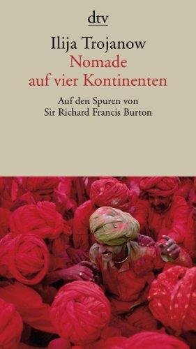 Nomade auf vier Kontinenten: Auf den Spuren von Sir Richard Francis Burton