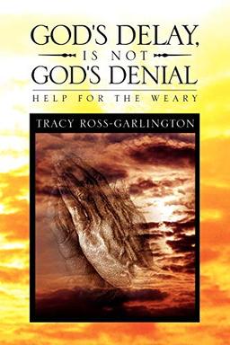 God's Delay, Is Not God's Denial: Help for the Weary