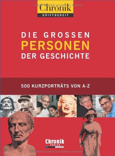 Chronik griffbereit - Die großen Personen der Geschichte: 500 Kurzporträts von A - Z