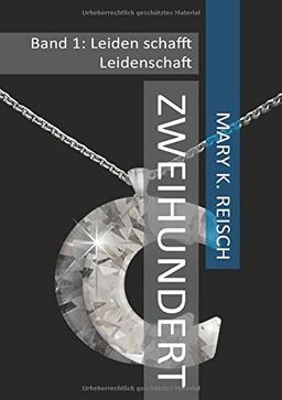 Zweihundert: Band 1: Leiden schafft Leidenschaft