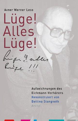 Lüge! Alles Lüge!: Aufzeichnungen des Eichmann-Verhörers