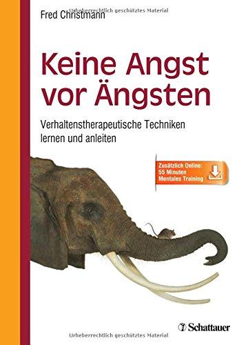 Keine Angst vor Ängsten: Verhaltenstherapeutische Techniken lernen und anleiten