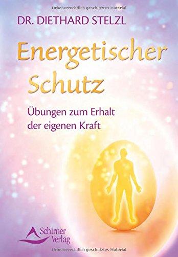 Energetischer Schutz: Übungen zum Erhalt der eigenen Kraft