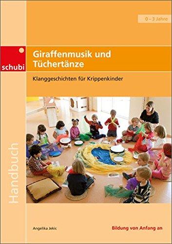 Praxisbücher für die frühkindliche Bildung / Giraffenmusik und Tüchertänze: Klanggeschichten für Krippenkinder