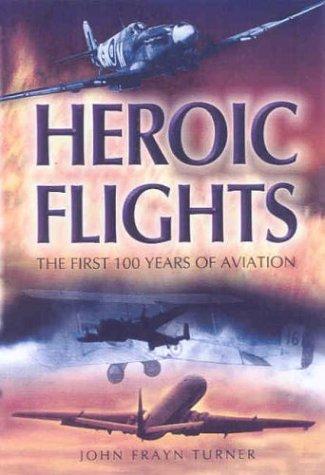 Heroic Flights: The First 100 Years of Aviation