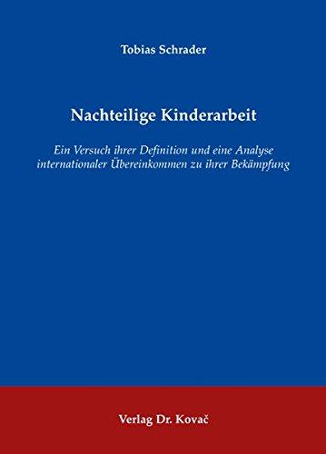 Nachteilige Kinderarbeit: Ein Versuch ihrer Definition und eine Analyse internationaler Übereinkommen zu ihrer Bekämpfung (Studien zum Völker- und Europarecht)