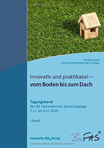 Innovativ und praktikabel - vom Boden bis zum Dach: Tagungsband der 30. Hanseatischen Sanierungstage vom 7. bis 9. November 2019