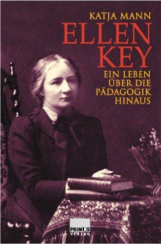 Ellen Key. Ein Leben über die Pädagogik hinaus.