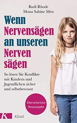 Wenn Nervensägen an unseren Nerven sägen: So lösen Sie Konflikte mit Kindern und Jugendlichen sicher und selbstbewusst. Überarbeitete Neuausgabe