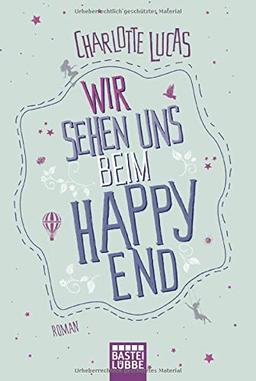 Wir sehen uns beim Happy End: Roman