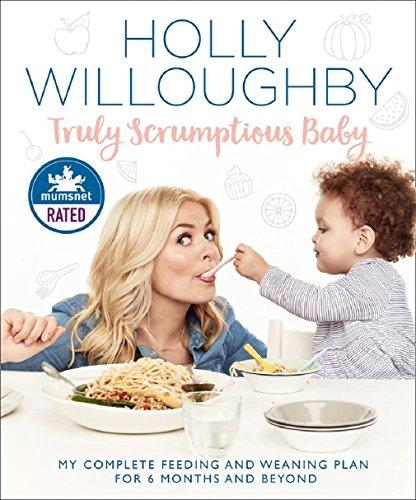 Truly Scrumptious Baby: My Complete Feeding and Weaning Plan for 6 Months and Beyond