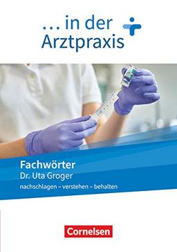 Medizinische Fachangestellte/... in der Arztpraxis - Neue Ausgabe - 1.-3. Ausbildungsjahr: Fachwörter in der Arztpraxis - nachschlagen - verstehen - behalten - Wörterbuch