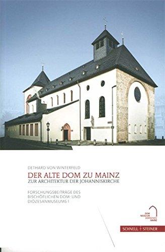 Der Alte Dom zu Mainz: Zur Architektur der Johanniskirche (Forschungsbeiträge des Bischöflichen Dom- und Diözesanmuseums)