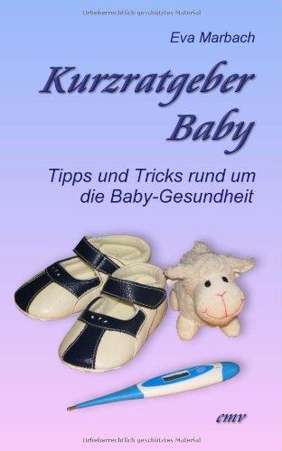 Kurzratgeber Baby: Tipps und Tricks rund um die Baby-Gesundheit