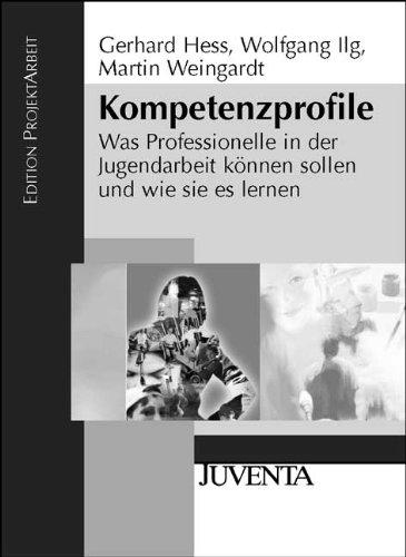 Kompetenzprofile: Was Professionelle in der Jugendarbeit können sollen und wie sie es lernen (Edition ProjektArbeit)