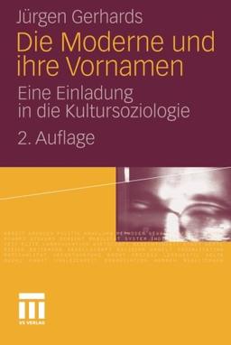 Die Moderne und Ihre Vornamen: Eine Einladung in die Kultursoziologie (German Edition), 2. Auflage