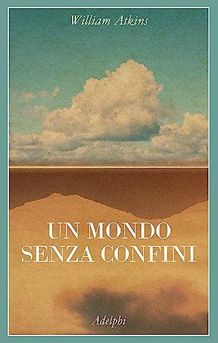 Un mondo senza confini. Viaggi in luoghi deserti (La collana dei casi)