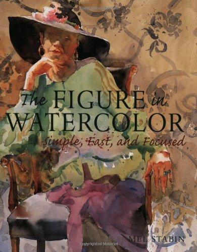 The Figure in Watercolor: Simple, Fast, and Focused (Simple Fast & Focused)