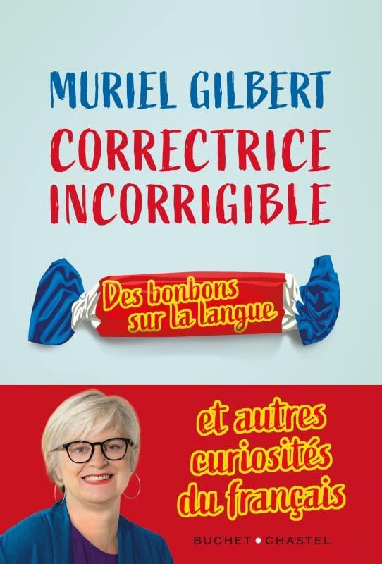 Correctrice incorrigible: Des bonbons sur la langue et autres curiosités du français