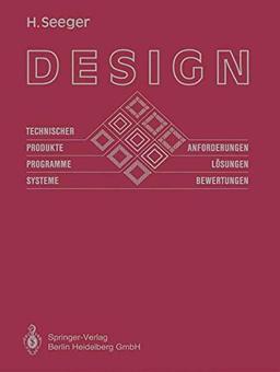 Design technischer Produkte, Programme und Systeme: Anforderungen, Lösungen und Bewertungen