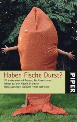 Haben Fische Durst?: 111 Antworten auf Fragen, die Ihnen schon immer auf den Nägeln brannten