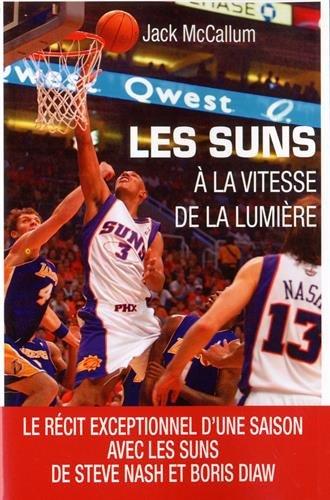 Les Suns : à la vitesse de la lumière : le récit exceptionnel d'une saison avec les Suns de Steve Nash et Boris Diaw