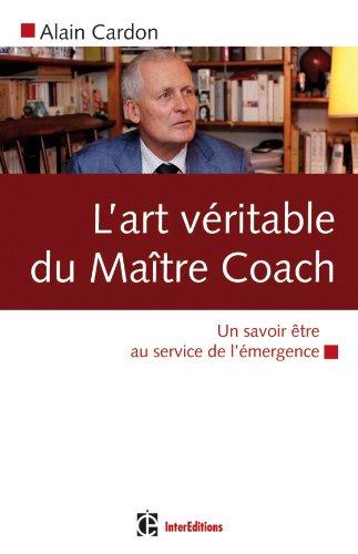 L'art véritable du maître coach : un savoir être au service de l'émergence