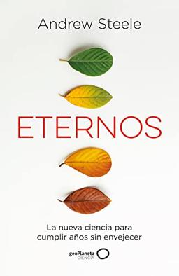 Eternos: La nueva ciencia para cumplir años sin envejecer (geoPlaneta Ciencia)