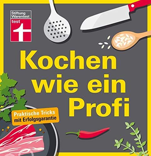 Kochen wie ein Profi: Praktische Tricks mit Erfolgsgarantie