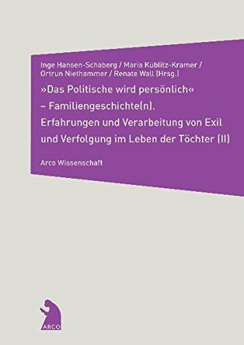 "Das Politische wird persönlich" - Familiengeschichte(n) (II): Erfahrungen und Verarbeitung von Exil und Verfolgung im Leben der Töchter (Arco Wissenschaft)