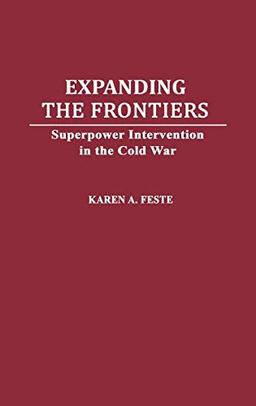 Expanding the Frontiers: Superpower Intervention in the Cold War