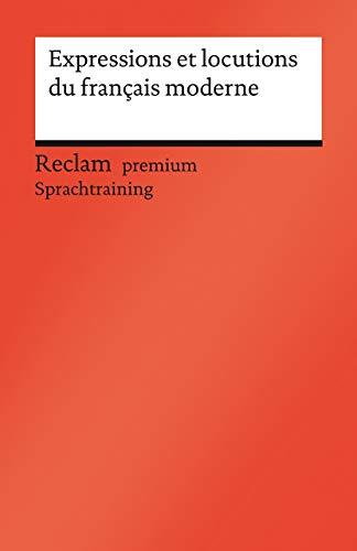 Expressions et locutions du français moderne: Französischer Text mit deutschen Worterklärungen. B1–C1 (GER) (Reclams Universal-Bibliothek)