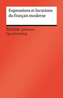 Expressions et locutions du français moderne: Französischer Text mit deutschen Worterklärungen. B1–C1 (GER) (Reclams Universal-Bibliothek)