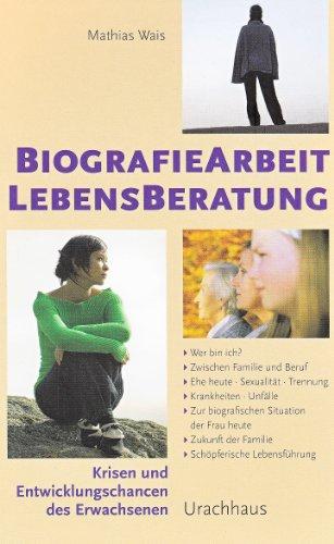 Biographiearbeit Lebensberatung: Krisen und Entwicklungschancen des Erwachsenen