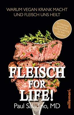 FLEISCH FOR LIFE!: Warum Vegan krank macht und Fleisch uns heilt