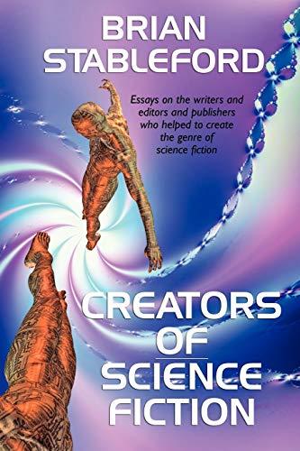 Creators of Science Fiction: Essays on Authors, Editors, and Publishers Who Shaped Science Fiction