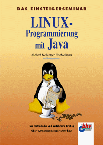 Das Einsteigerseminar. Linux- Programmierung mit Java