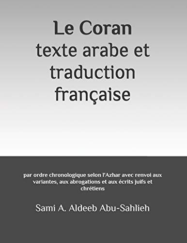 Le Coran: texte arabe et traduction française: par ordre chronologique selon l'Azhar avec renvoi aux variantes, aux abrogations et aux écrits juifs et chrétiens